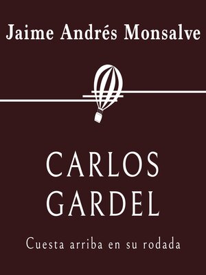 cover image of Carlos Gardel. Cuesta arriba en su rodada